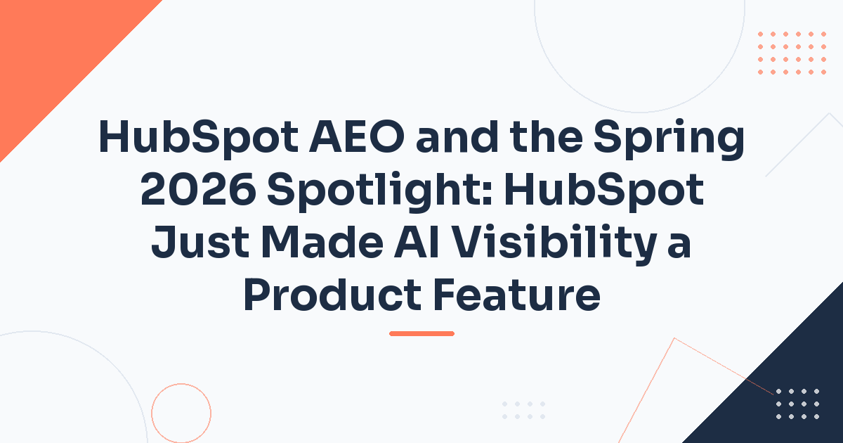HubSpot AEO and the Spring 2026 Spotlight: HubSpot Just Made AI Visibility a Product Feature — HubStack HubSpot article cover