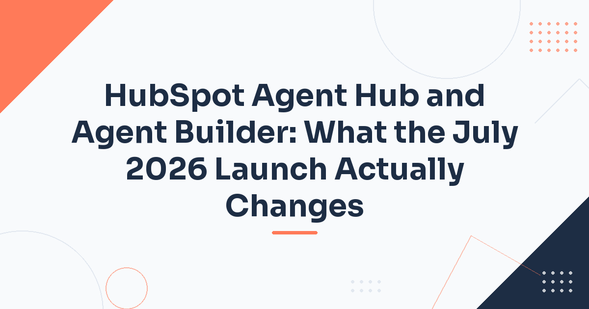 HubSpot Agent Hub and Agent Builder: What the July 2026 Launch Actually Changes — HubStack HubSpot article cover