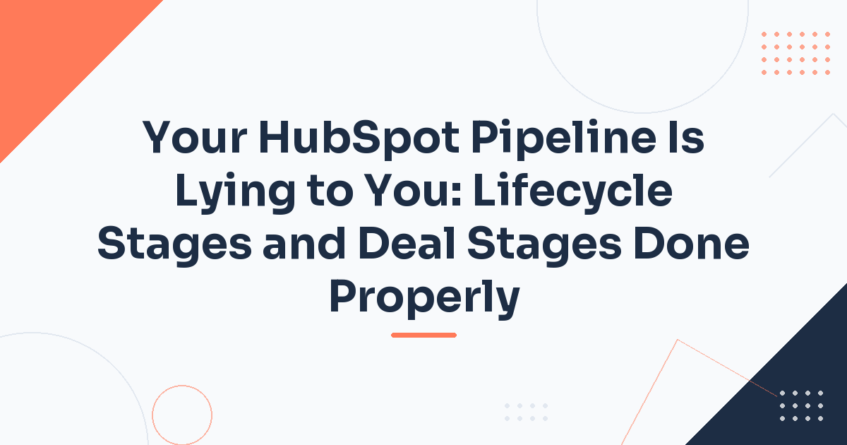Your HubSpot Pipeline Is Lying to You: Lifecycle Stages and Deal Stages Done Properly — Hubstack HubSpot article cover